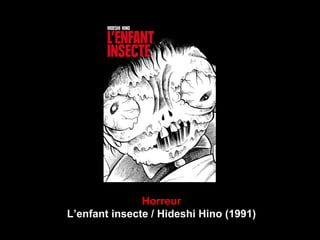 Horreur
L’enfant insecte / Hideshi Hino (1991)
 