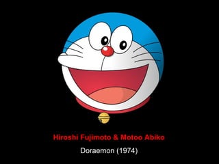 Hiroshi Fujimoto & Motoo Abiko
Doraemon (1974)
 