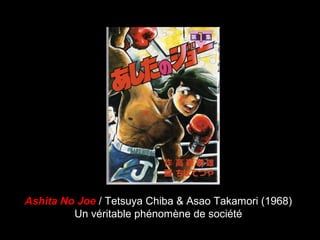 Ashita No Joe / Tetsuya Chiba & Asao Takamori (1968)
Un véritable phénomène de société
 