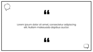 “
“
Lorem ipsum dolor sit amet, consectetur adipiscing
elit. Nullam malesuada dapibus auctor.
 