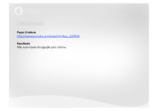 NEUTROGENA Peças Criativas http://www.youtube.com/watch?v=Xwy_6jA7ZS8ResultadoNão autorizada divulgação pelo cliente.