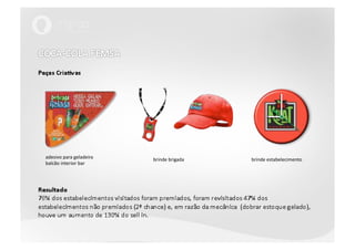 COCA-COLA FEMSAPeças CriativasResultado76% dos estabelecimentos visitados foram premiados, foram revisitados 47% dos estabelecimentos não premiados (2ª chance) e, em razão da mecânica  (dobrar estoque gelado), houve um aumento de 130% do sell in.adesivo para geladeira balcão interior barbrinde brigadabrinde estabelecimento