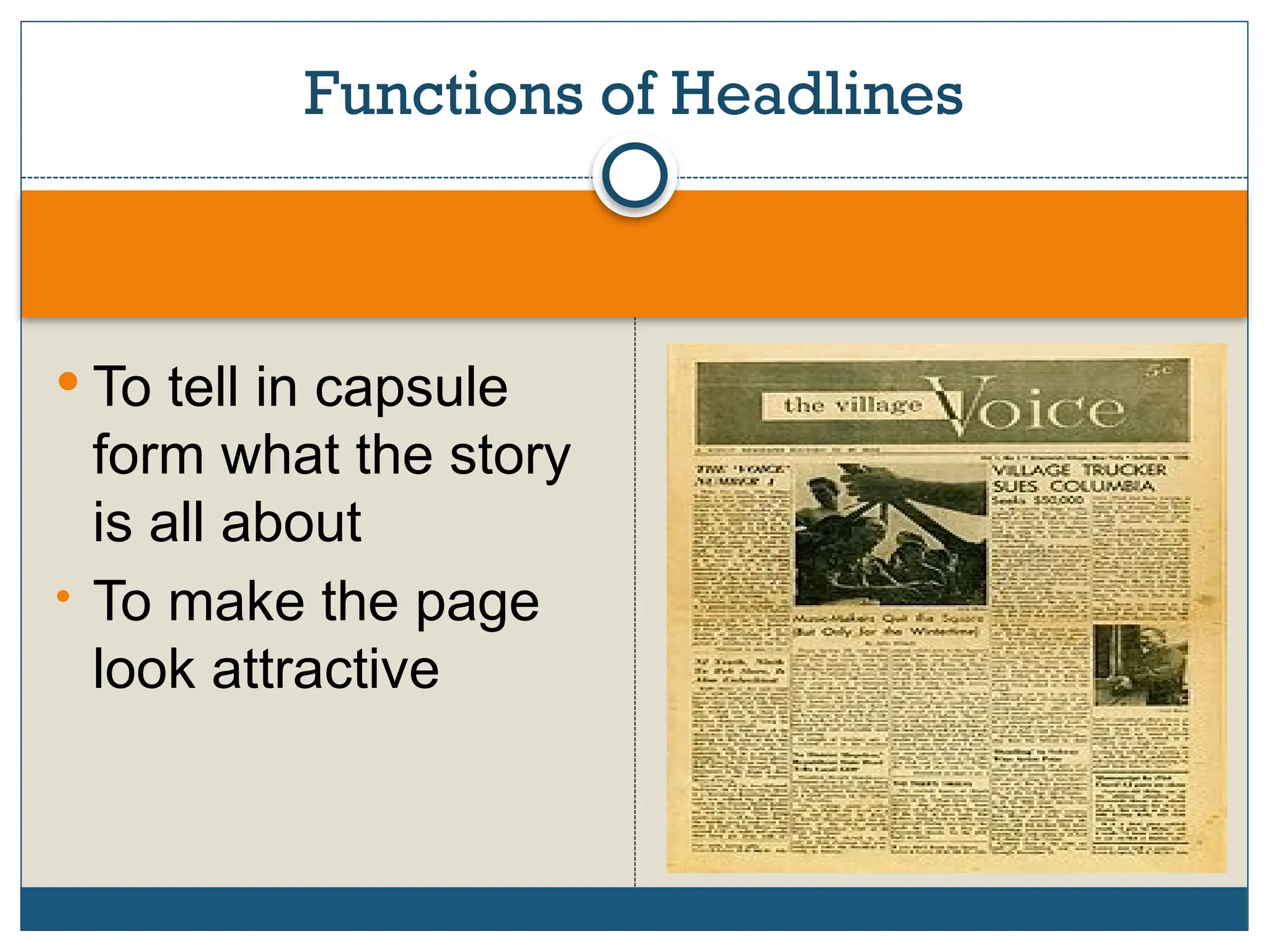  To tell in capsule
form what the story
is all about
• To make the page
look attractive
Functions of Headlines
 