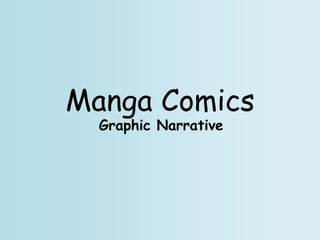Manga Comics
  Graphic Narrative
 
