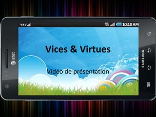 Vices & Virtues

Vidéo de présentation
 