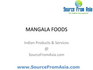 MANGALA FOODS  Indian Products & Services @ SourceFromAsia.com 