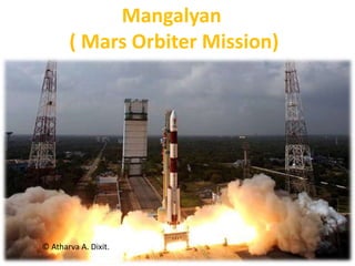 Mangalyan
( Mars Orbiter Mission)
© Atharva A. Dixit.
 