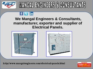 We Mangal Engineers & Consultants,
manufacturer, exporter and supplier of
Electrical Panels.
 