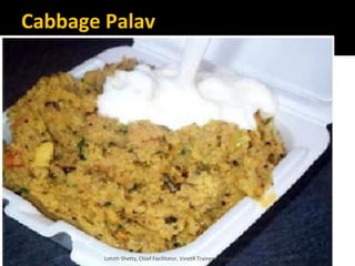 Cabbage Palav
Lohith Shetty, Chief Facilitator, VinetR Trainers, lohiths.com@gmail.com
 