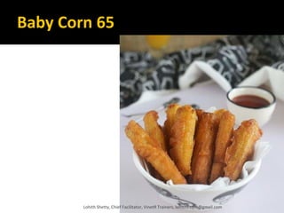 Baby Corn 65
Lohith Shetty, Chief Facilitator, VinetR Trainers, lohiths.com@gmail.com
 