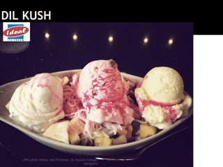 DIL KUSH
JFM Lohith Shetty, Asst Professor, St Aloysius College,
Mangalore
 