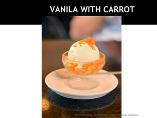 VANILA WITH CARROT
HALWA
JFM Lohith Shetty, Asst Professor, St Aloysius College, Mangalore
 