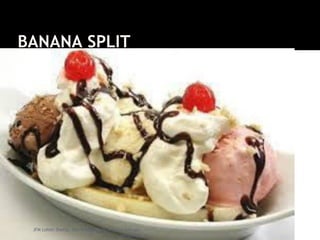 BANANA SPLIT
JFM Lohith Shetty, Asst Professor, St Aloysius College,
Mangalore
 