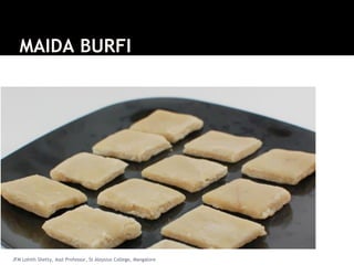 MAIDA BURFI
JFM Lohith Shetty, Asst Professor, St Aloysius College, Mangalore
 