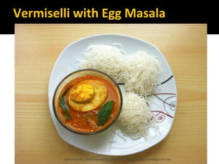 Vermiselli with Egg Masala
Lohith Shetty, Chief Facilitator, VinetR Trainers, lohiths.com@gmail.com
 