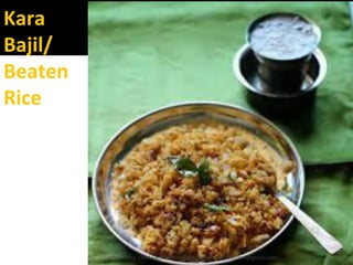 Kara
Bajil/
Beaten
Rice
Lohith Shetty, Chief Facilitator, VinetR Trainers, lohiths.com@gmail.com
 