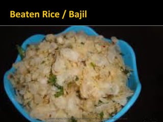Beaten Rice / Bajil
Lohith Shetty, Chief Facilitator, VinetR Trainers, lohiths.com@gmail.com
 