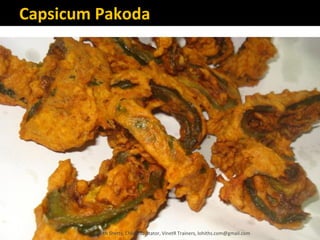 Capsicum Pakoda
Lohith Shetty, Chief Facilitator, VinetR Trainers, lohiths.com@gmail.com
 