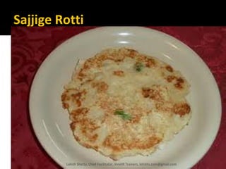 Sajjige Rotti
Lohith Shetty, Chief Facilitator, VinetR Trainers, lohiths.com@gmail.com
 