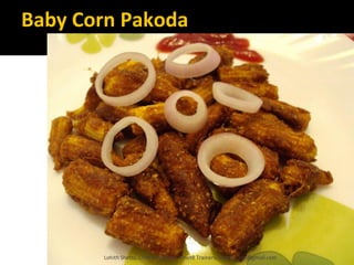 Baby Corn Pakoda
Lohith Shetty, Chief Facilitator, VinetR Trainers, lohiths.com@gmail.com
 