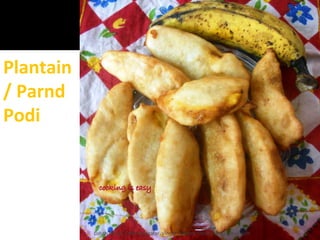 Plantain
/ Parnd
Podi
Lohith Shetty, Chief Facilitator, VinetR Trainers, lohiths.com@gmail.com
 