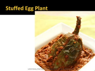 Stuffed Egg Plant
Lohith Shetty, Chief Facilitator, VinetR Trainers, lohiths.com@gmail.com
 