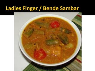 Ladies Finger / Bende Sambar
Lohith Shetty, Chief Facilitator, VinetR Trainers, lohiths.com@gmail.com
 