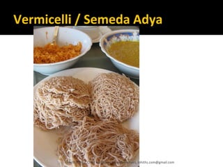 Vermicelli / Semeda Adya
Lohith Shetty, Chief Facilitator, VinetR Trainers, lohiths.com@gmail.com
 