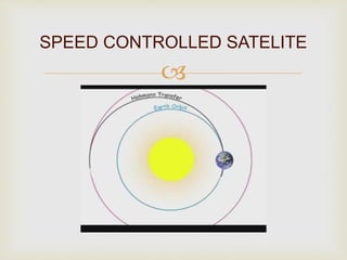 
SPEED CONTROLLED SATELITE
 