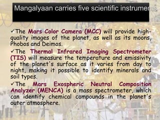 The Mars Color Camera (MCC) will provide high-
quality images of the planet, as well as its moons,
Phobos and Deimos.
Th...