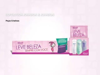 SOFTLOTION JOHNSON & JOHNSONPeças Criativas
