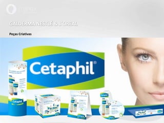 GALDERMA NESTLÉ & L´OREALPeças Criativas