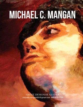 Michael C. Mangan




      ARTIST. DESIGNER. LEADER.
   michael.mangan424@gmail.com 860-670-7755
 