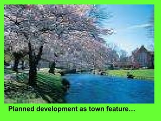 Planned development as town feature… 