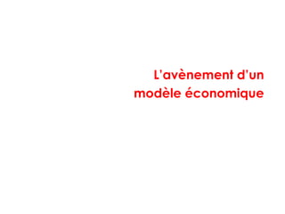 L’avènement d’un
modèle économique
 