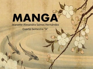 MANGAJeanette Alexandra Sainos Hernández
Cuarto Semestre “A”
 