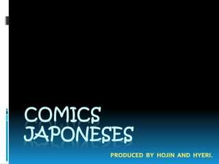 ComicsJAPONESES PRODUCED  BY  HOJIN  AND  HYERI. 