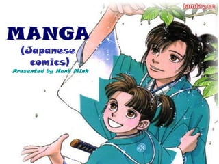 MANGA 
(Japanese 
comics) 
Presented by Hanh Minh  