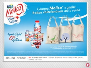 job | açãopromocional “Compre & Ganhe”, canal direto [KA e médio
MOLICO | NESTLÉ   varejo], nacional
 