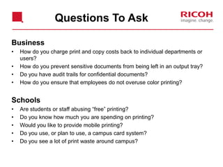 How it benefits your customer:
• Dramatically diminishes risk of exposing sensitive
information at the output device
• Eliminates unclaimed pages meaning a savings in cost
and a reduction in waste
• Simplifies IT management of print drivers giving them
more time for other initiatives
Follow-You Benefits
 