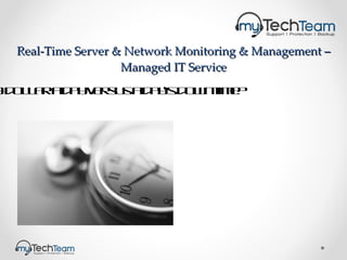 Real-Time Server & Network Monitoring & Management – Managed IT Service A dollar a day versus a day’s downtime? 