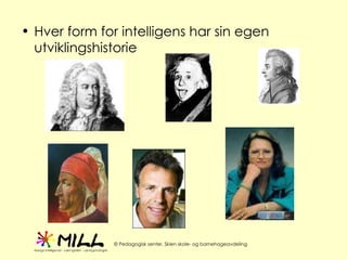 Hver form for intelligens har sin egen utviklingshistorie 