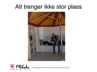 Alt trenger ikke stor plass 