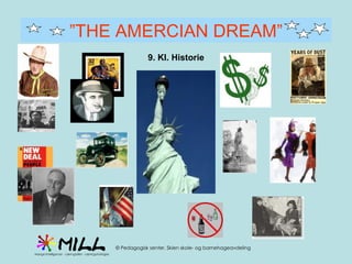 ” THE AMERCIAN DREAM” 9. Kl. Historie 