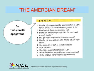 ” THE AMERCIAN DREAM” De tradisjonelle oppgavene 