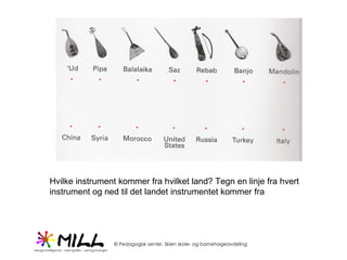 Hvilke instrument kommer fra hvilket land? Tegn en linje fra hvert instrument og ned til det landet instrumentet kommer fra 