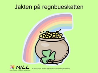 Jakten på regnbueskatten 
