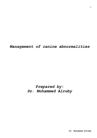 1
Dr. Mohammed Alruby
Management of canine abnormalities
Prepared by:
Dr. Mohammed Alruby
 
