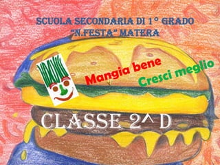 SCUOLA SECONDARIA DI 1° GRADO
      “N.FESTA” MATERA




CLASSE 2^ D
 