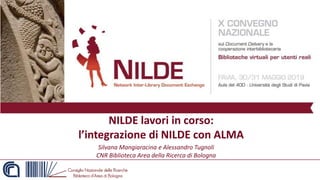 NILDE lavori in corso:
l’integrazione di NILDE con ALMA
Silvana Mangiaracina e Alessandro Tugnoli
CNR Biblioteca Area della Ricerca di Bologna
 